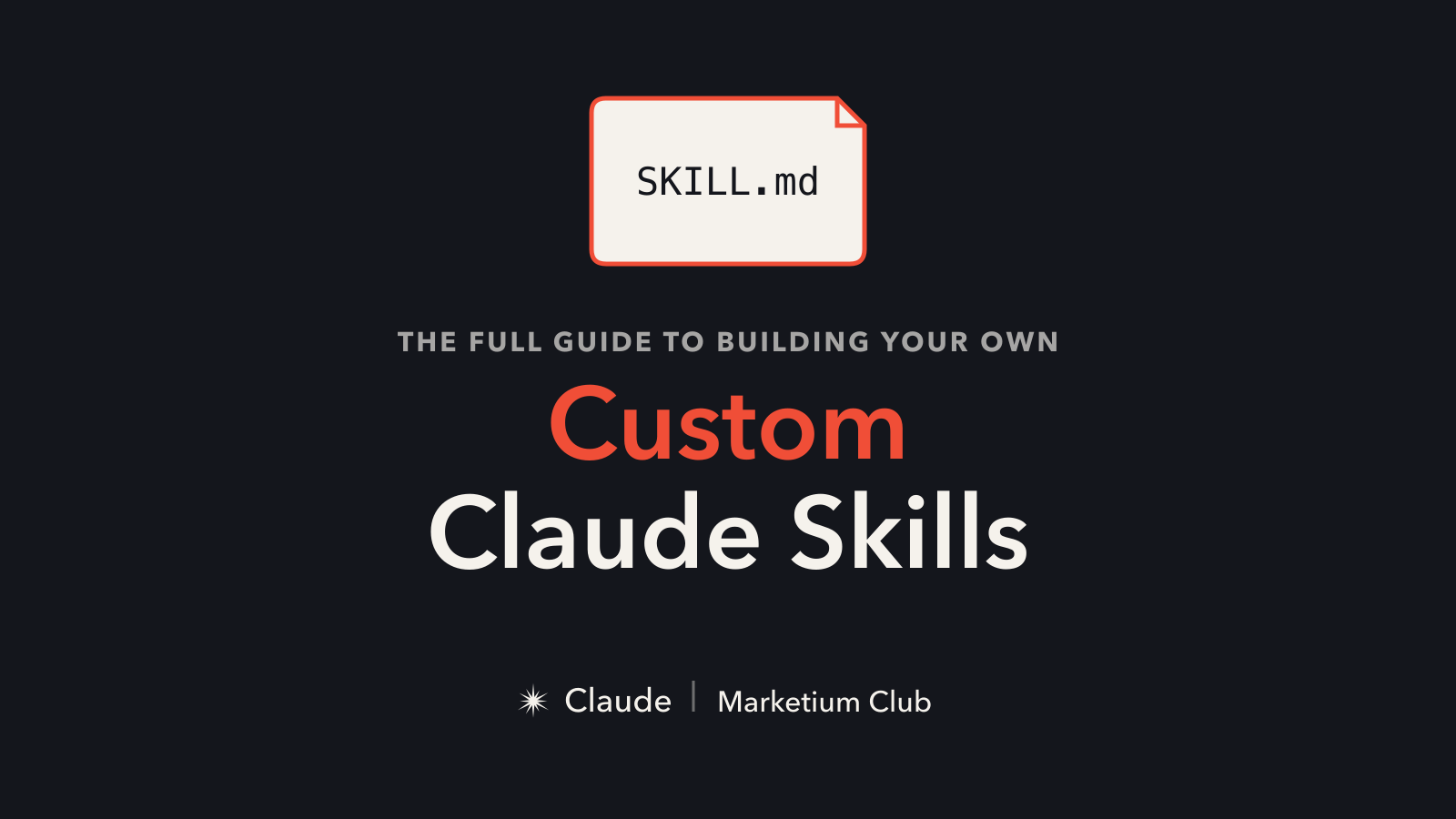 The Full Guide to Building Your Own Custom Claude Skills — Marketium Club